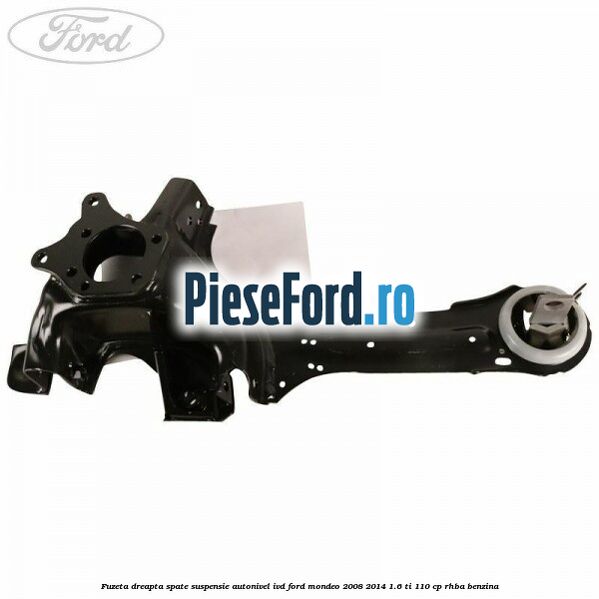 Fuzeta dreapta spate suspensie autonivel IVD Ford Mondeo 2008-2014 1.6 Ti 110 cp RHBA benzina