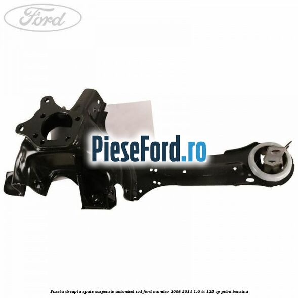 Fuzeta dreapta spate suspensie autonivel IVD Ford Mondeo 2008-2014 1.6 Ti 125 cp PNBA benzina