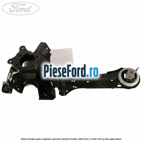 Fuzeta dreapta spate suspensie autonivel IVD Ford Mondeo 2008-2014 1.8 TDCi 125 cp KHBA, QYBA diesel