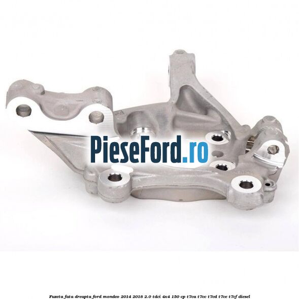 Fuzeta fata dreapta Ford Mondeo 2014-2018 2.0 TDCi 4x4 150 cp T7CA, T7CC, T7CD, T7CE, T7CF diesel
