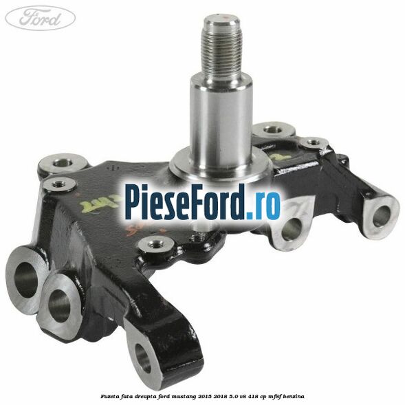 Fuzeta fata dreapta Ford Mustang 2015-2018 5.0 V8 418 cp MF8F benzina