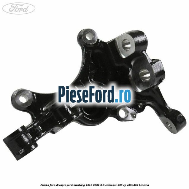 Fuzeta fata dreapta Ford Mustang 2018-2022 2.3 EcoBoost 290 cp C23HD0D benzina