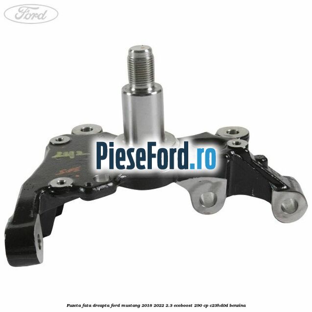 Fuzeta fata dreapta Ford Mustang 2018-2022 2.3 EcoBoost 290 cp C23HD0D benzina