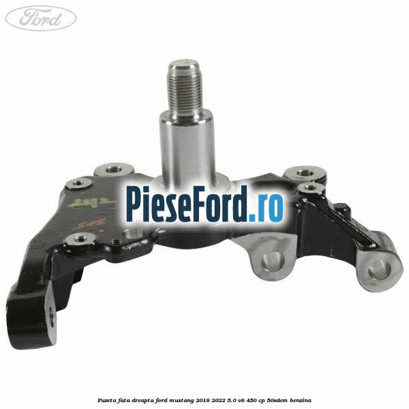 Fuzeta fata dreapta Ford Mustang 2018-2022 5.0 V8 450 cp 50SDEM benzina