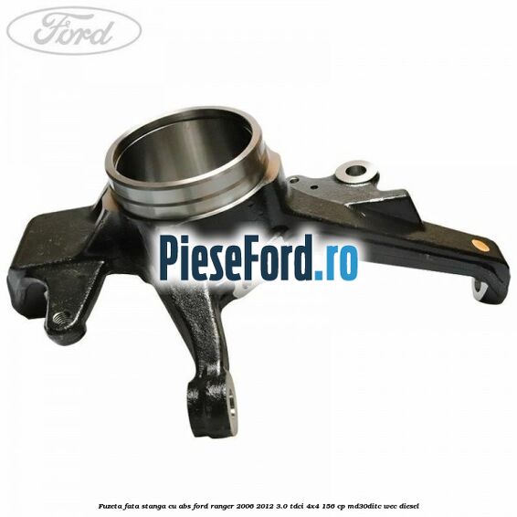 Fuzeta fata stanga cu ABS Ford Ranger 2006-2012 3.0 TDCi 4x4 156 cp MD30DITC, WEC diesel