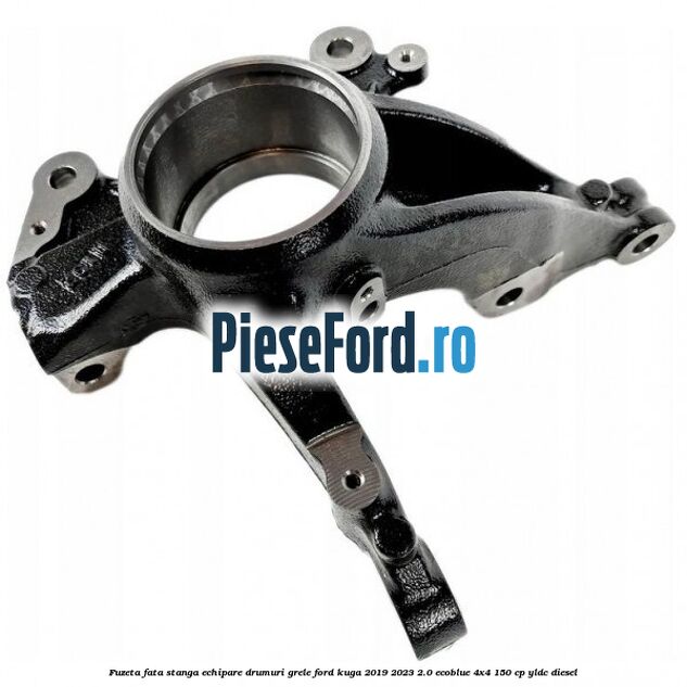 Fuzeta fata stanga echipare drumuri grele Ford Kuga 2019-2023 2.0 EcoBlue 4x4 150 cp YLDC diesel