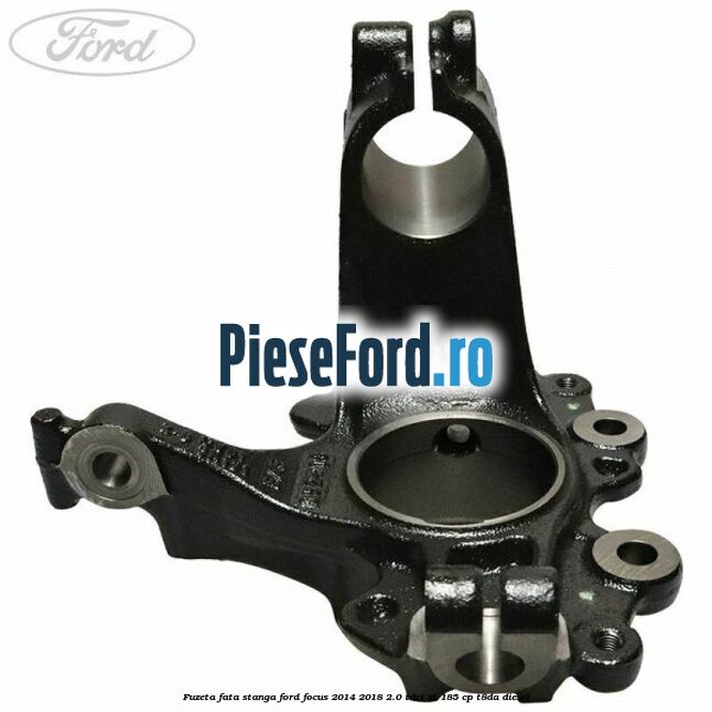 Fuzeta fata stanga Ford Focus 2014-2018 2.0 TDCi ST 185 cp T8DA diesel