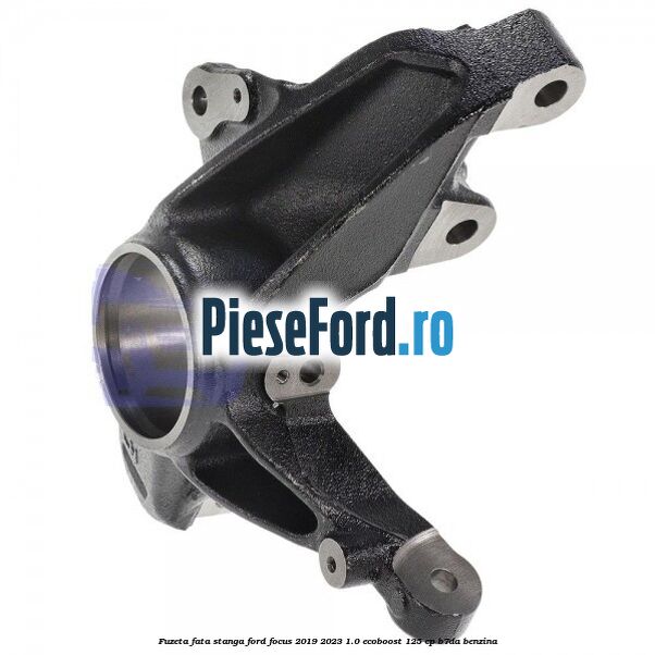 Fuzeta fata stanga Ford Focus 2019-2023 1.0 EcoBoost 125 cp B7DA benzina