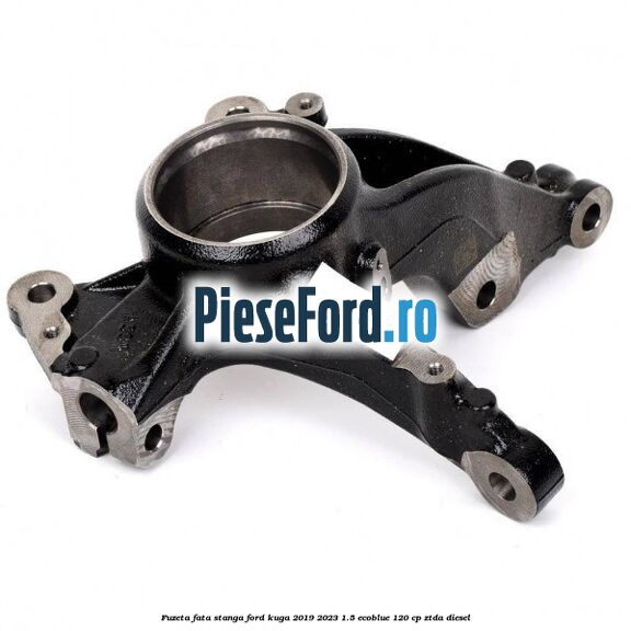 Fuzeta fata stanga Ford Kuga 2019-2023 1.5 EcoBlue 120 cp ZTDA diesel