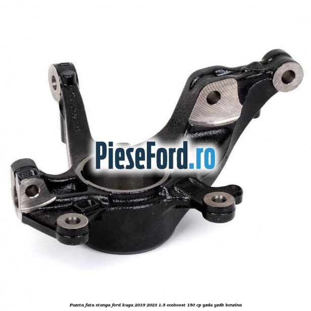 Fuzeta fata stanga Ford Kuga 2019-2023 1.5 EcoBoost 150 cp YZDA, YZDB benzina