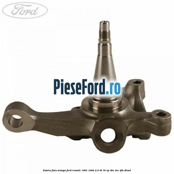 Fuzeta fata stanga Ford Transit 1991-1994 2.5 DI 70 cp 4BC, 4CC, 4FA diesel