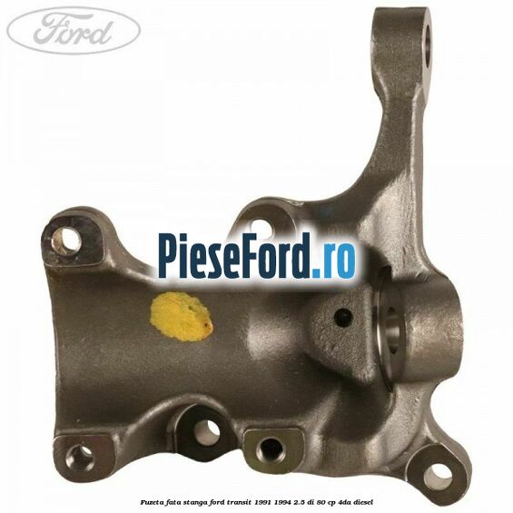 Fuzeta fata stanga Ford Transit 1991-1994 2.5 DI 80 cp 4DA diesel