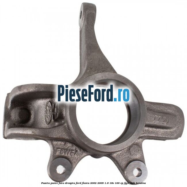 Fuzeta punte fata dreapta Ford Fiesta 2002-2005 1.6 16V 100 cp FYJA, FYJB benzina