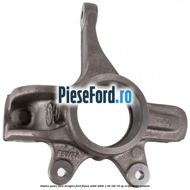Fuzeta punte fata dreapta Ford Fiesta 2005-2008 1.25 16V 70 cp Fuzeta punte fata dreapta Ford Fiesta 2005-2008 1.25 16V 70 cp M7JA, M7JB benzina