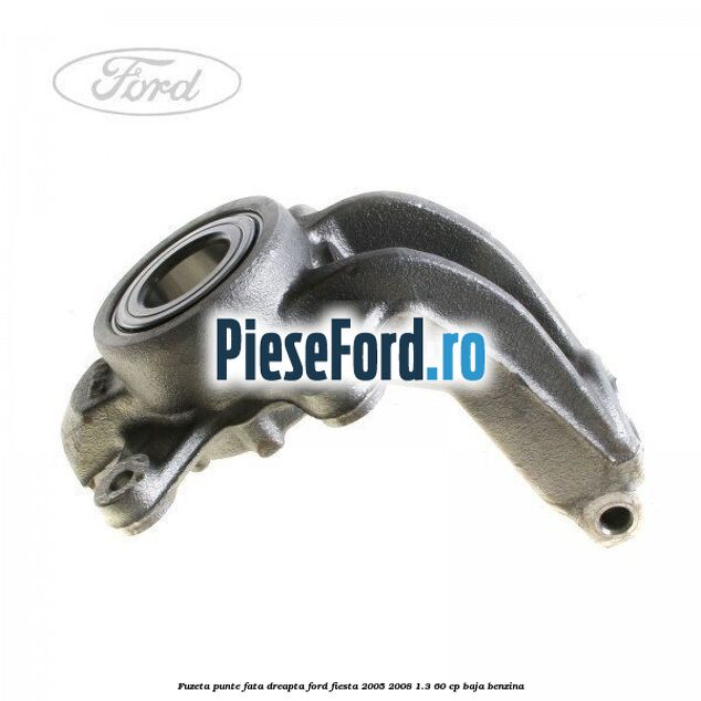 Fuzeta punte fata dreapta Ford Fiesta 2005-2008 1.3 60 cp