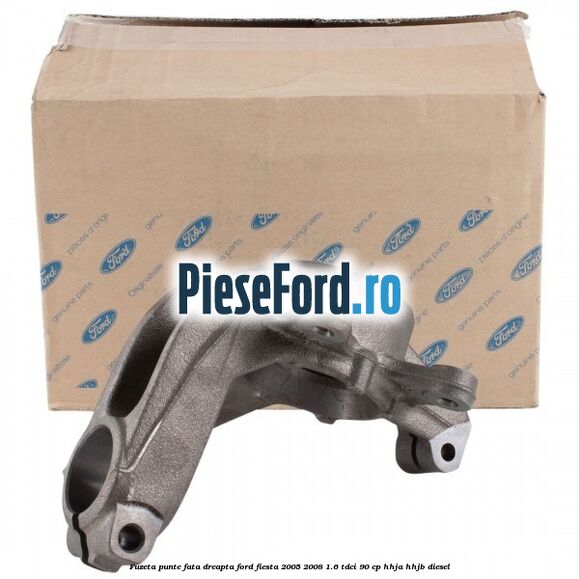 Fuzeta punte fata dreapta Ford Fiesta 2005-2008 1.6 TDCi 90 cp HHJA, HHJB diesel
