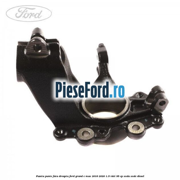 Fuzeta punte fata dreapta Ford Grand C-Max 2016-2020 1.5 TDCi 95 cp