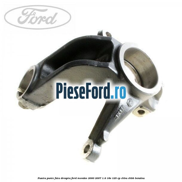 Fuzeta punte fata dreapta Ford Mondeo 2000-2007 1.8 16V 125 cp CHBA, CHBB benzina