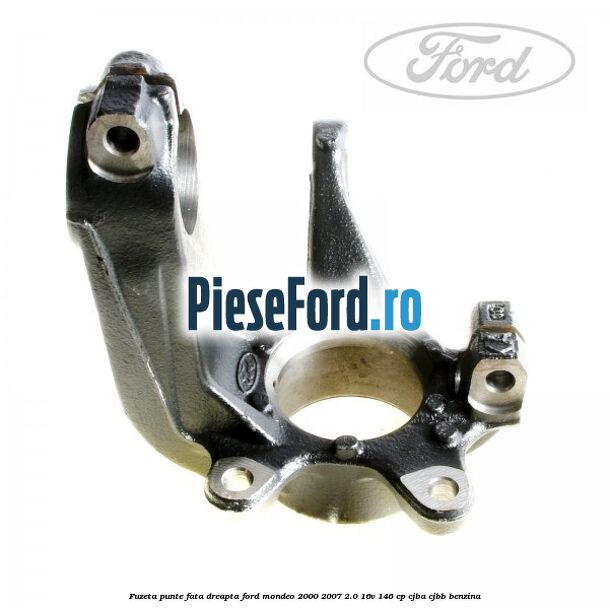 Fuzeta punte fata dreapta Ford Mondeo 2000-2007 2.0 16V 146 cp Fuzeta punte fata dreapta Ford Mondeo 2000-2007 2.0 16V 146 cp CJBA, CJBB benzina