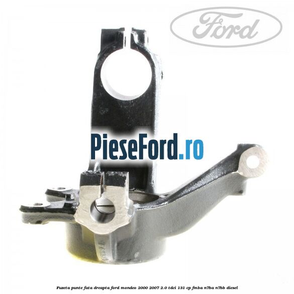 Fuzeta punte fata dreapta Ford Mondeo 2000-2007 2.0 TDCi 131 cp FMBA, N7BA, N7BB diesel