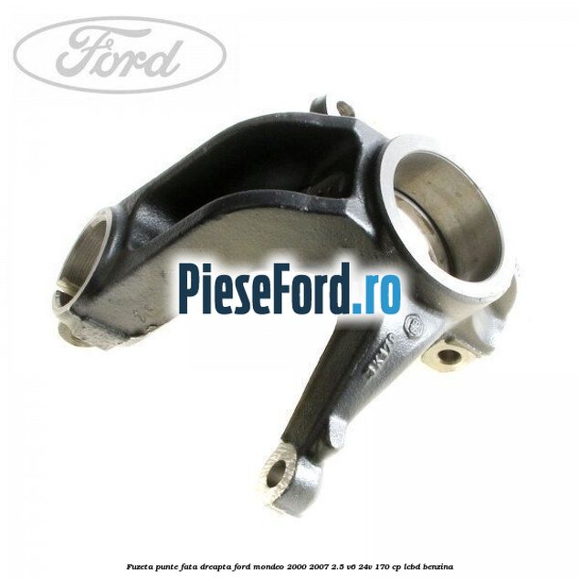 Fuzeta punte fata dreapta Ford Mondeo 2000-2007 2.5 V6 24V 170 cp Fuzeta punte fata dreapta Ford Mondeo 2000-2007 2.5 V6 24V 170 cp LCBD benzina