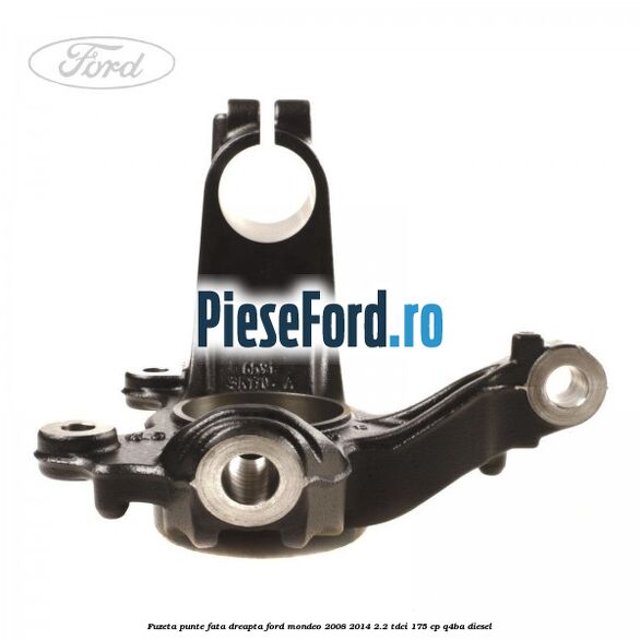 Fuzeta punte fata dreapta Ford Mondeo 2008-2014 2.2 TDCi 175 cp Q4BA diesel