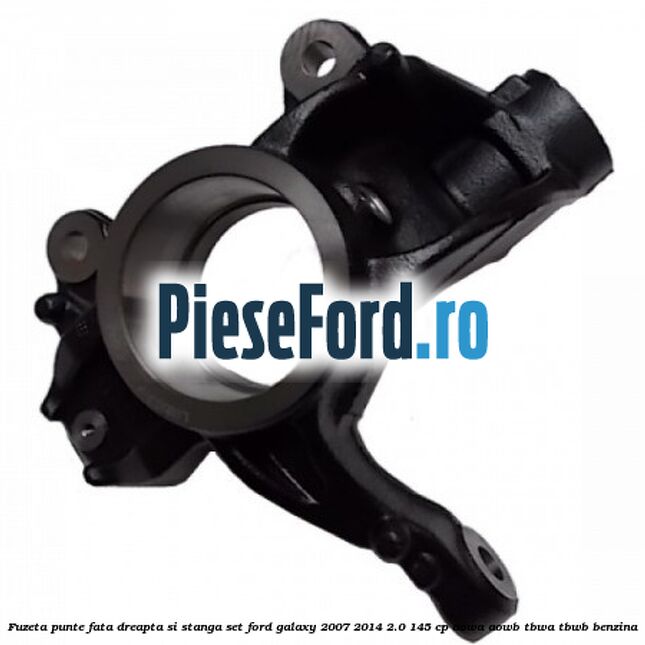 Fuzeta punte fata dreapta si stanga set Ford Galaxy 2007-2014 2.0 145 cp AOWA, AOWB, TBWA, TBWB benzina