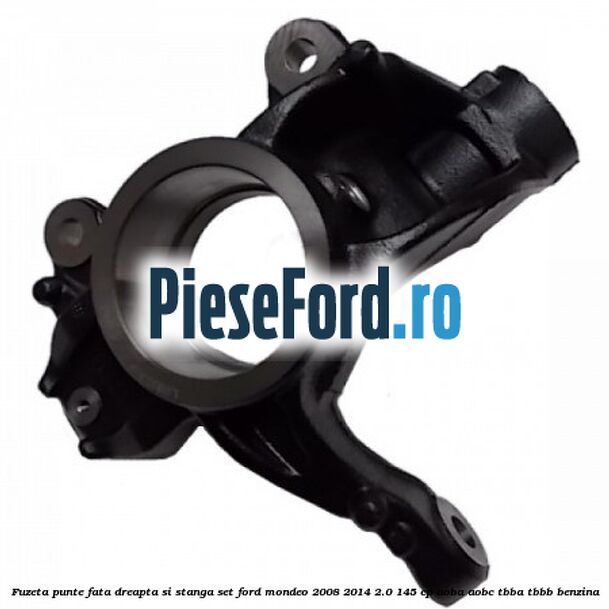 Fuzeta punte fata dreapta si stanga set Ford Mondeo 2008-2014 2.0 145 cp AOBA, AOBC, TBBA, TBBB benzina