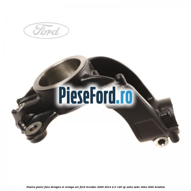 Fuzeta punte fata dreapta si stanga set Ford Mondeo 2008-2014 2.0 145 cp AOBA, AOBC, TBBA, TBBB benzina