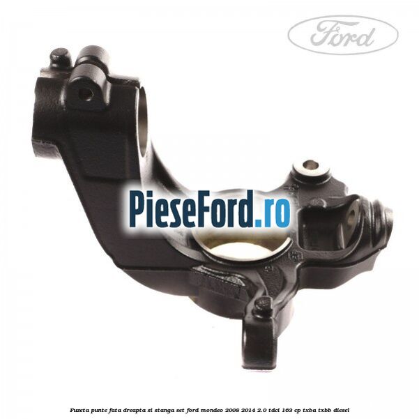 Fuzeta punte fata dreapta si stanga set Ford Mondeo 2008-2014 2.0 TDCi 163 cp Fuzeta punte fata dreapta si stanga set Ford Mondeo 2008-2014 2.0 TDCi 163 cp TXBA, TXBB diesel