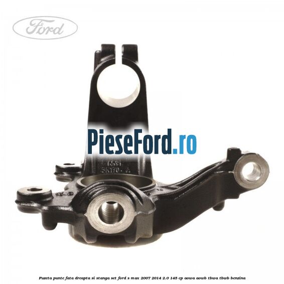 Fuzeta punte fata dreapta si stanga set Ford S-Max 2007-2014 2.0 145 cp AOWA, AOWB, TBWA, TBWB benzina