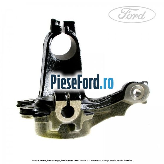 Fuzeta punte fata stanga Ford C-Max 2011-2015 1.0 EcoBoost 125 cp M1DA, M1DD benzina
