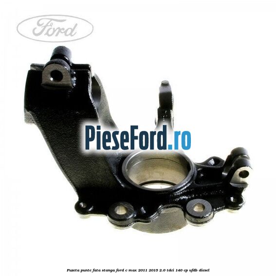 Fuzeta punte fata stanga Ford C-Max 2011-2015 2.0 TDCi 140 cp Fuzeta punte fata stanga Ford C-Max 2011-2015 2.0 TDCi 140 cp UFDB diesel