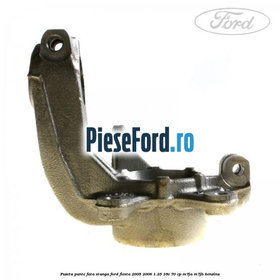 Fuzeta punte fata stanga Ford Fiesta 2005-2008 1.25 16V 70 cp M7JA, M7JB benzina