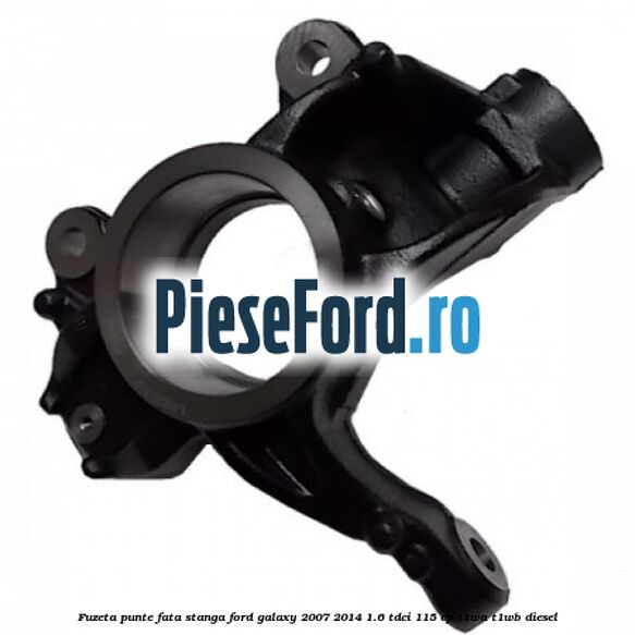 Fuzeta punte fata stanga Ford Galaxy 2007-2014 1.6 TDCi 115 cp T1WA, T1WB diesel