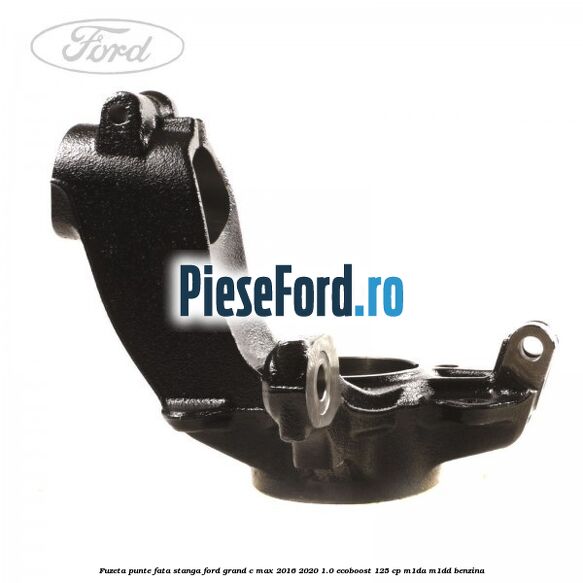 Fuzeta punte fata stanga Ford Grand C-Max 2016-2020 1.0 EcoBoost 125 cp M1DA, M1DD benzina