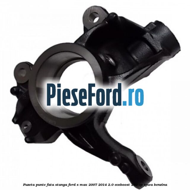 Fuzeta punte fata stanga Ford S-Max 2007-2014 2.0 EcoBoost 240 cp TPWA benzina