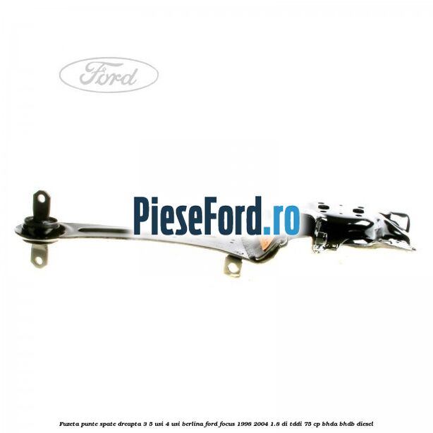 Fuzeta punte spate dreapta 3/5 usi 4 usi berlina Ford Focus 1998-2004 1.8 DI/TDDi 75 cp BHDA, BHDB diesel