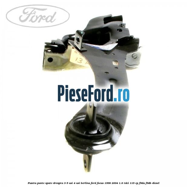Fuzeta punte spate dreapta 3/5 usi 4 usi berlina Ford Focus 1998-2004 1.8 TDCi 115 cp F9DA, F9DB diesel