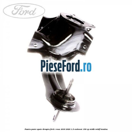 Fuzeta punte spate dreapta Ford C-Max 2016-2020 1.5 EcoBoost 150 cp M8DB, M8DF benzina