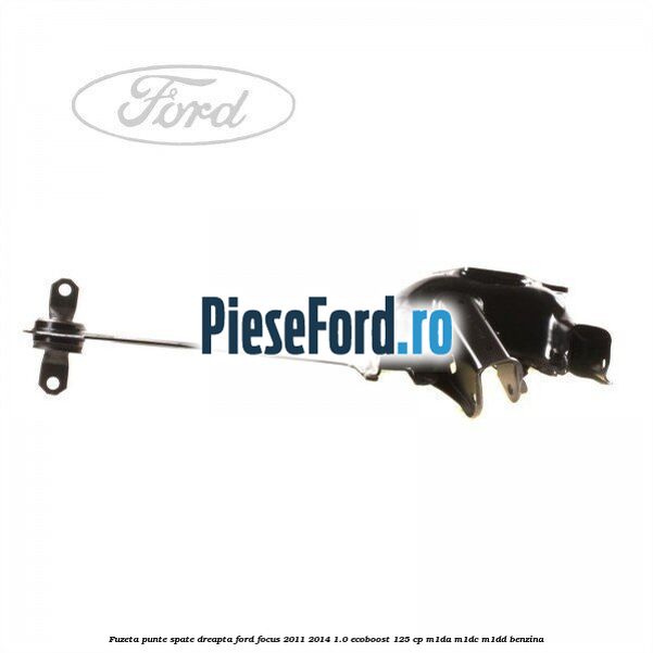 Fuzeta punte spate dreapta Ford Focus 2011-2014 1.0 EcoBoost 125 cp