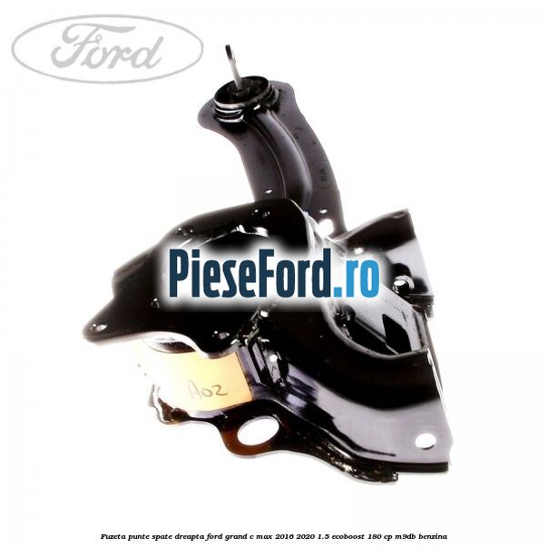 Fuzeta punte spate dreapta Ford Grand C-Max 2016-2020 1.5 EcoBoost 180 cp M9DB benzina