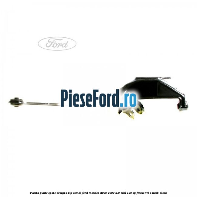 Fuzeta punte spate dreapta tip combi Ford Mondeo 2000-2007 2.0 TDCi 130 cp FMBA, N7BA, N7BB diesel