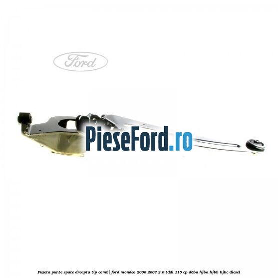 Fuzeta punte spate dreapta tip combi Ford Mondeo 2000-2007 2.0 TDDI 115 cp Fuzeta punte spate dreapta tip combi Ford Mondeo 2000-2007 2.0 TDDI 115 cp D6BA, HJBA, HJBB, HJBC diesel