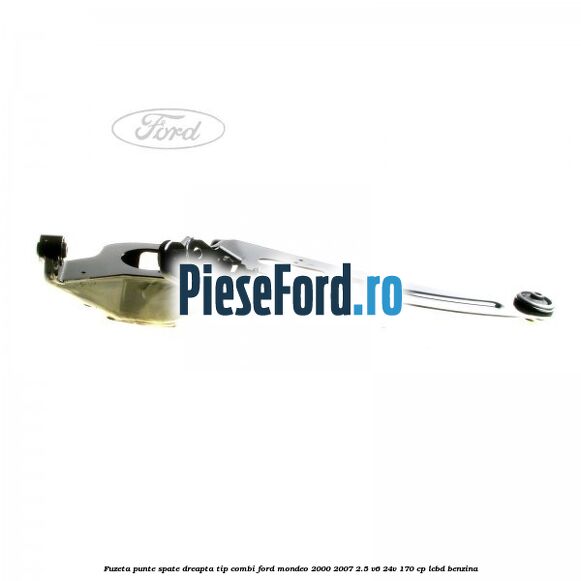 Fuzeta punte spate dreapta tip combi Ford Mondeo 2000-2007 2.5 V6 24V 170 cp LCBD benzina