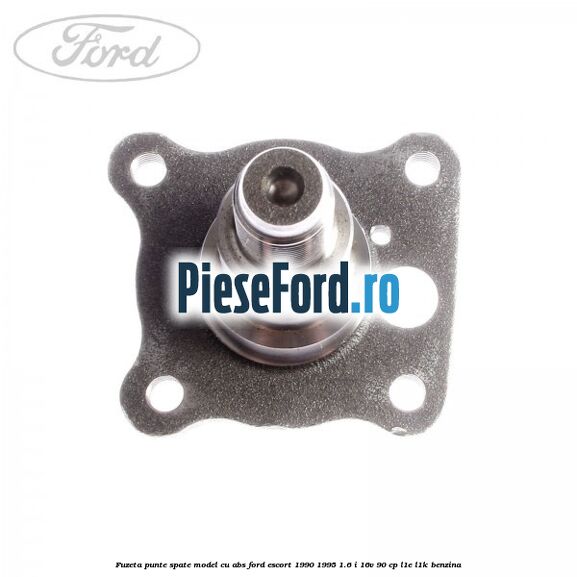 Fuzeta punte spate model cu ABS Ford Escort 1990-1995 1.6 i 16V 90 cp L1E, L1K benzina