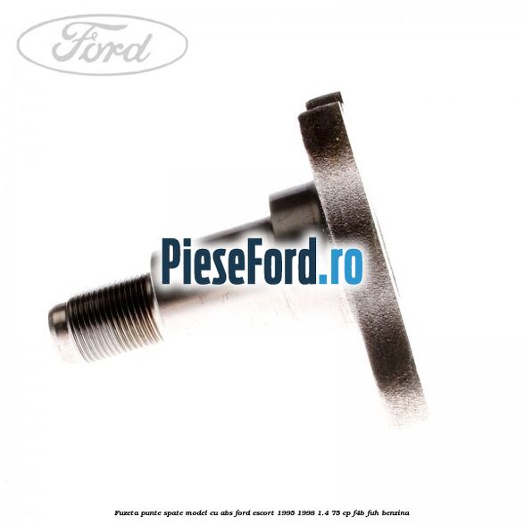 Fuzeta punte spate model cu ABS Ford Escort 1995-1998 1.4 75 cp F4B, FUH benzina