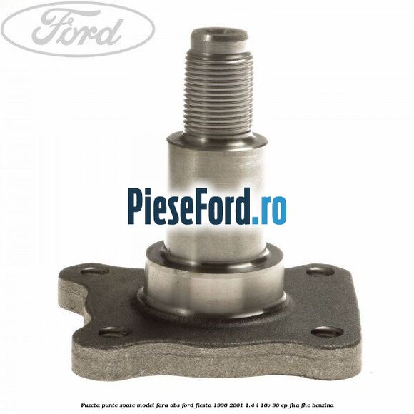 Fuzeta punte spate model fara ABS Ford Fiesta 1996-2001 1.4 i 16V 90 cp FHA, FHE benzina