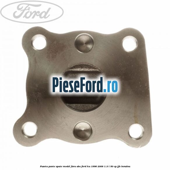 Fuzeta punte spate model fara ABS Ford Ka 1996-2008 1.3 i 50 cp JJB benzina