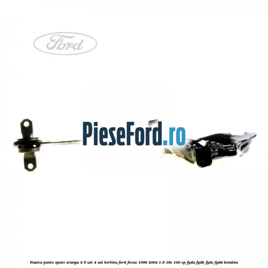 Fuzeta punte spate stanga 3/5 usi 4 usi berlina Ford Focus 1998-2004 1.6 16V 100 cp FYDA, FYDB, FYDC, FYDD benzina
